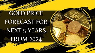 Gold Price Forecast For Next 5 Years From 2024 [upl. by Atinrehs]