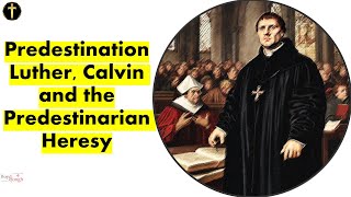 Predestination  LutherCalvin and the Predestinarian Heresy Video Essay [upl. by Enaht]