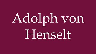 How to Pronounce Adolph von Henselt Correctly in German [upl. by Stannwood]