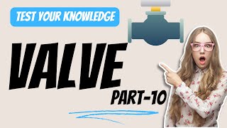 Valves Quiz Part10  Advanced Valve Types amp Applications  Engineering Quiz [upl. by Ebonee]