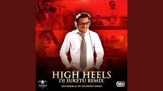 High Heels DJ Suketu Remix [upl. by Airtemed37]