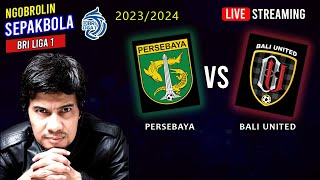 🔴 Ngobrol PERSEBAYA vs BALI UNITED  BRI Liga 1 Musim 20232024  BOLABOLI [upl. by Haek642]