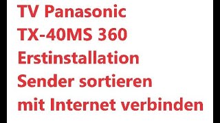 TV Panasonic TX40MS 360 Erstinstallation Sender verschieben und mit Internet verbinden [upl. by Seko438]