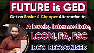 Future is GED  Get an easier amp cheaper alternative to A Levels Intermediate FA FSC ICom [upl. by Oileve]