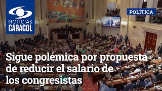 Sigue polémica por propuesta de reducir el salario de los congresistas [upl. by Kovar800]