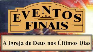 Eventos Finais  Capítulo 04  A Igreja de Deus nos Últimos Dias [upl. by Caylor83]