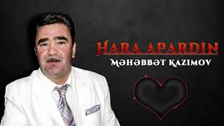 Məhəbbət Kazımov  Hara Apardın [upl. by Serica140]