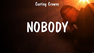 Casting Crowns  Nobody Lyrics Chris Tomlin Casting Crowns [upl. by Wendy]