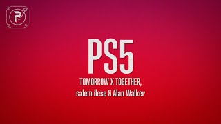 salem ilese  PS5 Lyrics TOMORROW X TOGETHER ft Alan Walker [upl. by Euqinue675]