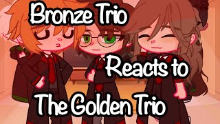 The Bronze Trio react to The Golden Trio [upl. by Yral]