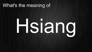 What Does quotHsiangquot Mean Learn the Standard Pronunciation [upl. by Irdua]