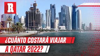 ¿Cuánto te va a costar viajar a Qatar 2022 [upl. by Eilyw]