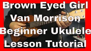 Brown Eyed Girl  Van Morrison Beginner Ukulele Lesson Tutorial [upl. by Lawan]