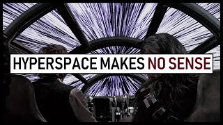 Why Hyperspace in Star Wars MAKES NO SENSE and never has [upl. by Nessim]