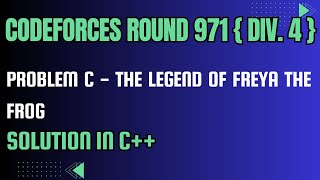 Codeforces Round 971 Problem C The Legend of Freya the Frog Full Solution In C [upl. by Yenahc]