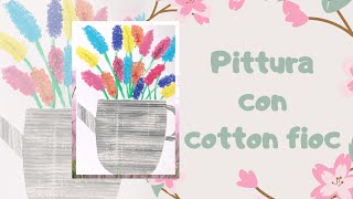 COLORIAMO CREANDO Dipingere con i cotton fioc [upl. by Adelbert]