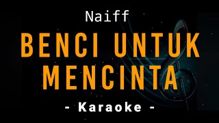 Benci Untuk Mencinta  Naif  Karaoke [upl. by Bergman583]