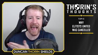 Thorins Thoughts  Why Elitists United was Cancelled LoL [upl. by Bambi222]