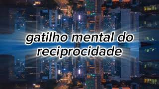 gatilho mental da reciprocidade [upl. by Raman]