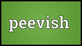 Peevish Meaning [upl. by Ilil]