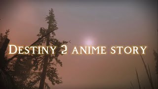 Destiny 2 Anime Story “MOTW WINNER” [upl. by Rosenberger]