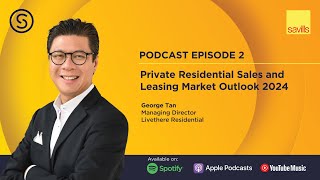 The Savills Shares Podcast Episode 2  Private Residential Sales and Leasing Market Outlook 2024 [upl. by Laehcim434]