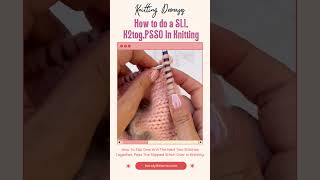 How To Do A SL1 K2tog PSSO In Knitting Video Tutorial [upl. by Yelekalb]