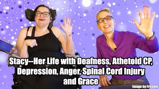 Stacy Her Life with Deafness Athetoid CP Depression Anger Spinal Cord Injury and Grace Part 5 [upl. by Danais599]