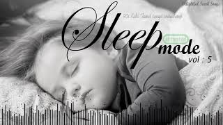 Sleep Mode Vol 5  Delightful Tamil Songs Collections [upl. by Windham]