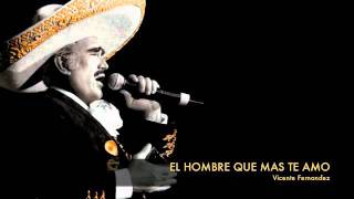 Vicente Fernandez  El Hombre Que Mas Te Amo [upl. by Chancellor296]