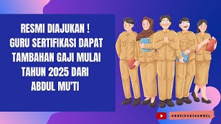 RESMI DIAJUKAN GURU SERTIFIKASI DAPAT TAMBAHAN GAJI MULAI TAHUN 2025 DARI ABDUL MUTI [upl. by Epoh]