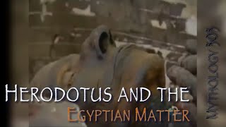 Mythology 303 Herodotus and the Egyptian Matter [upl. by Plunkett]