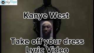 Kanye West  Take off your dress lyrics  unreleased vultures 2 [upl. by Hosbein]