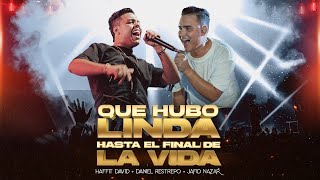 Que Hubo Linda  Hasta El Final de La Vida  Daniel Restrepo ft Haffit David amp Jafid Nazar EnVivo [upl. by Eugenius]