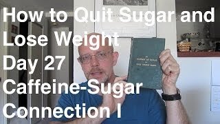 Quit Sugar in 30 Days  Day 27 CaffeineSugar Connection I [upl. by Naeruat]