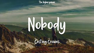 Casting Crowns  Nobody feat Matthew West Lyrics  1 Hour [upl. by Ahsinnor149]