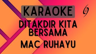 Mac Ruhayu  Ditakdir Kita Bersama Karaoke [upl. by Onileva]