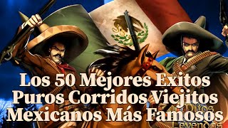 Los 50 Mejores Puros Corridos Viejitos Mexicanos Más Famosos [upl. by Lopes]