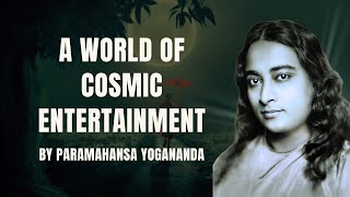 Cosmic Entertainment Paramahansa Yoganandas Insightful Lecture on the Divine Play [upl. by Gaeta]