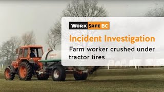 Incident Investigation Farm Worker Crushed Under Tractors Tires  WorkSafeBC [upl. by Noguchi]