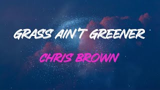 Chris Brown  Grass Aint Greener Lyrics  That Grass Aint Greener On The Other Side [upl. by Randee]