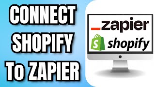 How To CONNECT SHOPIFY To ZAPIER [upl. by Tnattirb817]