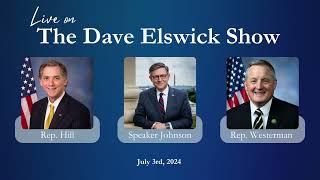 Speaker Johnson Joins The Dave Elswick Show with Reps Hill and Westerman [upl. by Nino]