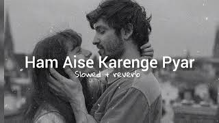 Hum Aise Karenge Pyar  Lofi Song  Slowed  Reverb [upl. by Calv]