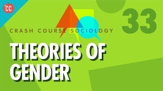 Theories of Gender Crash Course Sociology 33 [upl. by Malorie860]