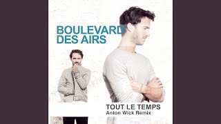 Tout le temps Anton Wick Remix [upl. by Eekram404]