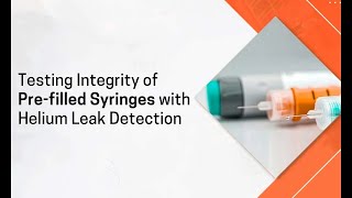 Testing Integrity of Pre filled Syringes with Helium Leak Detection [upl. by Dunn202]