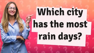 Which city has the most rain days [upl. by Haneehs]