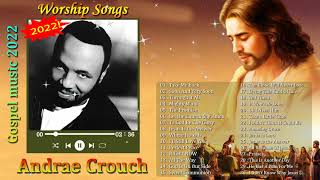 Andrae Crouch Greatest Hits 2022 ♪♫ Andrae Crouch Best Songs ♫ Andrae Crouch Gospel Songs 2022 [upl. by Nilsoj526]