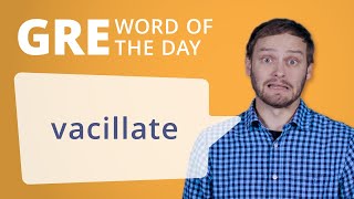 GRE Vocab Word of the Day Vacillate  Manhattan Prep [upl. by Nagorb]